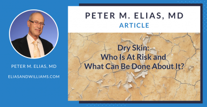 Dry Skin: Who Is At Risk and What Can Be Done About it? by Peter M. Elias, MD, dermatologist and skin scientist | EliasandWilliams.com